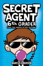 Secret agent 6th grader / by Marcus Emerson and Noah Child ; illustrated by David Lee.