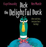 Dick the delightful duck : (now and then, everyone has a bad day) / Kaye Umansky, Ben Mantle.