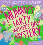 Mummy's farty mother's day mystery / Ed & Arnold Kavalee ; illustrated by Jack Laurence.