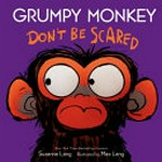 Grumpy monkey don't be scared / by Suzanne Lang ; illustrated by Max Lang.