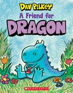 A friend for dragon / Dav Pilkey.