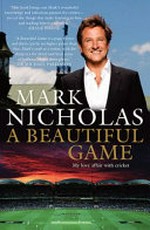 A beautiful game : my love affair with cricket / Mark Nicholas.