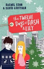 The twelve days of Dash & Lily / Rachel Cohn & David Levithan.