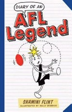 Diary of an AFL legend / Shamini Flint ; illustrated by Sally Heinrich.