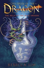 The relic of the blue dragon / Rebecca Lim.
