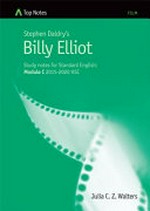 Stephen Daldry's Billy Elliot : study notes for Standard English: Module C 2015-2020 HSC / Julia C.Z. Walters.