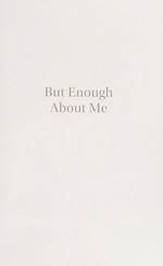 But enough about me : a memoir / Burt Reynolds and Jon Winokur ; [foreword by Jon Voight].