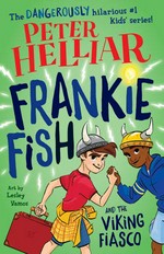 Frankie Fish and the Viking fiasco / Peter Helliar ; art by Lesley Vamos.