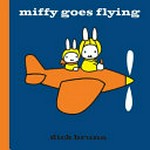 Miffy goes flying / Dick Bruna ; [English translation, Patricia Crampton].
