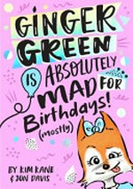 Ginger Green is absolutely mad for birthdays! (mostly) / by Kim Kane & Jon Davis.