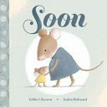 Soon / Libby Gleeson ; [illustrated by] Jedda Robaard.