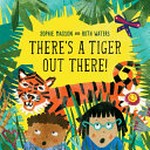There's a tiger out there / Sophie Masson and Ruth Waters.