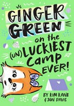 Ginger Green on the (un)luckiest camp ever! / by Kim Kane & Jon Davis.