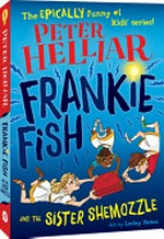 Frankie Fish and the sister shemozzle / Peter Helliar ; art by Lesley Vamos.