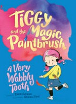 A very wobbly tooth / written by Zanni Louise ; illustrated by Gillian Flint.