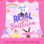 How to be a real ballerina / Davina Bell & Jenny Løvlie.