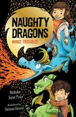 Naughty dragons make trouble! / story by Natalie Jane Prior ; illustrations by Simon Howe.