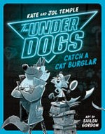 The Underdogs catch a cat burglar / Kate and Jol Temple ; art by Shiloh Gordon.