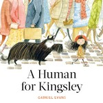 A human for Kingsley / Gabriel Evans.