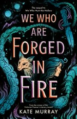 We who are forged in fire / Kate Murray.