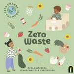 Zero waste / Megan Anderson, Genna Campton & Carolyn Ang.