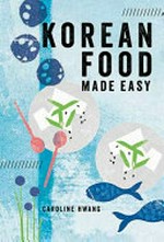 Korean food made easy / Caroline Hwang ; photographs by Lisa Linder.