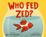 Who fed Zed? / written by Amelia McInerney ; illustrated by Adam Nickel.