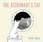 The astronaut's cat / Tohby Riddle.