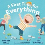 A first time for everything / Tiffiny Hall and Ed Kavalee ; illustrated by Anil Tortop.