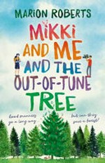 Mikki and me and the out-of-tune tree / Marion Roberts.