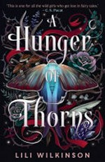 A hunger of thorns / Lili Wilkinson.