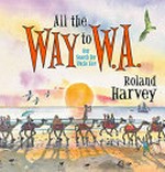 All the way to W.A. : our search for Uncle Kev / Roland Harvey.