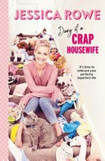 Diary of a crap housewife / Jessica Rowe.