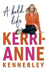 A bold life / Kerri-Anne Kennerley.