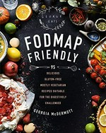FODMAP friendly : 95 delicious gluten-free mostly vegetarian recipes suitable for the digestively challenged / Georgia McDermott.