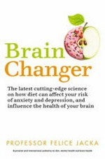 Brain changer / Professor Felice Jacka.