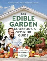 The edible garden : cookbook & growing guide / Paul West, host of River Cottage Australia.