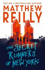 The secret runners of New York / Matthew Reilly.