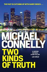 Two kinds of truth / Michael Connelly.