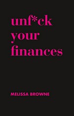Unf*ck your finances / Melissa Browne.