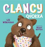 Clancy the quokka / Lili Wilkinson ; illustrated by Alison Mutton.