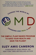 OMD : change the world by changing one meal a day : the simple, plant-based program to save your health and save the planet / Suzy Amis Cameron with Mariska Van Aalst ; foreword by Dr Dean Ornish.