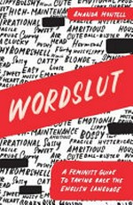 Wordslut : a feminist guide to taking back the English language / Amanda Montell.