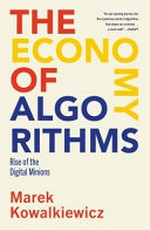 The economy of algorithms : AI and the rise of the digital minions / Marek Kowalkiewicz.