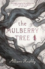 The mulberry tree / Allison Rushby.