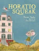 Horatio squeak / Karen Foxlee ; illustrated by Evie Barrow.