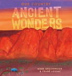 Our country : ancient wonders / Mark Greenwood ; Frané Lessac (Illustrator).