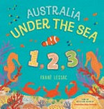 Australia under the sea 1, 2, 3 / Frané Lessac.