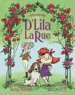 Introducing D'Lila LaRue / by Nette Hilton ; illustrations by A. Yi.