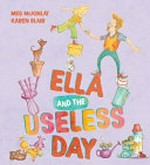 Ella and the useless day / Meg McKinlay, Karen Blair.